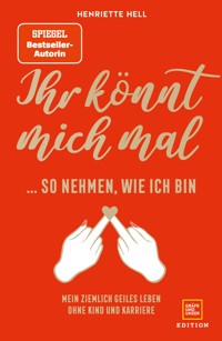 Ihr könnt mich mal so nehmen, wie ich bin - Henriette Hell - E-Book