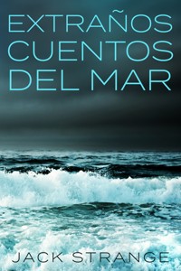 Extraños Cuentos Del Mar - Jack Strange - E-Book