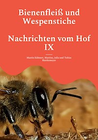 Bienenfleiß und Wespenstiche - Nachrichten vom Hof IX - Martin Kühnert - E-Book
