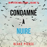 Condamné à Nuire (Un Mystère Adèle Sharp – Volume 15) - Blake Pierce - Hörbuch