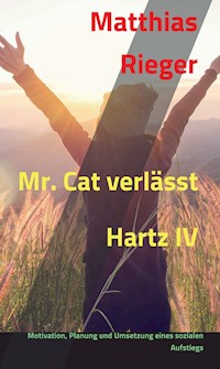 Mr. Cat verlässt Hartz IV - Matthias Rieger - E-Book