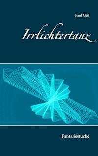 Irrlichtertanz - Paul Gisi - E-Book