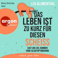 Das Leben ist zu kurz für diesen Scheiß - Easy ans Ziel kommen ohne Selbstoptimierung (Ungekürzte Lesung) - Lea Blumenthal - Hörbuch