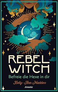 Rebel Witch – Befreie die Hexe in dir - Kelly-Ann Maddox - E-Book