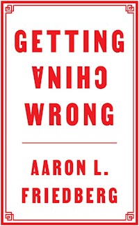 Getting China Wrong - Aaron L. Friedberg - E-Book