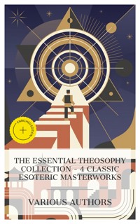 The Essential Theosophy Collection – 4 Classic Esoteric Masterworks - Helena Blavatsky - E-Book