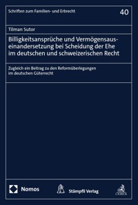 Billigkeitsansprüche und Vermögensauseinandersetzung bei Scheidung der Ehe im deutschen und schweizerischen Recht - Tilman Sutor - E-Book