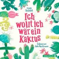 Ich wollt, ich wär ein Kaktus - Mina Teichert - Hörbuch