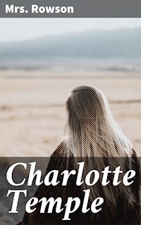 Charlotte Temple - Mrs. Rowson - E-Book