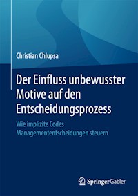 Der Einfluss unbewusster Motive auf den Entscheidungsprozess - Christian Chlupsa - E-Book