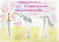 Adélaïde la licorne et les enfants du monde - Galad et le Pont de l'Epée - Colette Becuzzi - E-Book