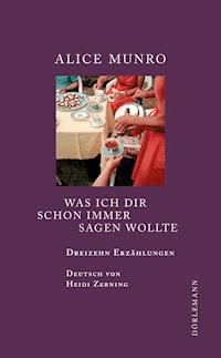 Was ich dir schon immer sagen wollte - Alice Munro - E-Book