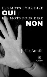 Les mots pour dire oui Les mots pour dire non - Joëlle Amsili - E-Book