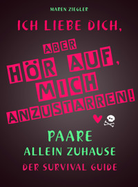 Ich liebe dich, aber hör auf, mich anzustarren! -  - E-Book
