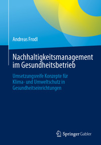 Nachhaltigkeitsmanagement im Gesundheitsbetrieb - Andreas Frodl - E-Book