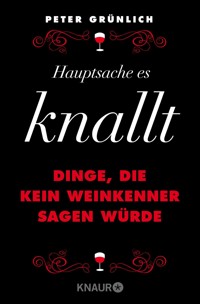 Hauptsache, es knallt - Peter Grünlich - E-Book