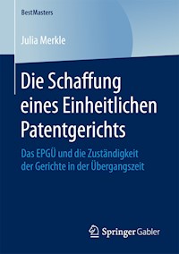 Die Schaffung eines Einheitlichen Patentgerichts - Julia Merkle - E-Book