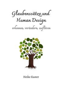 Glaubenssätze und Human Design - Heike Kaster - E-Book