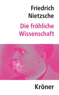 Die Fröhliche Wissenschaft - Friedrich Nietzsche - E-Book