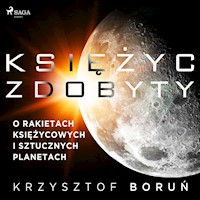 Księżyc zdobyty. O rakietach księżycowych i sztucznych planetach - Krzysztof Boruń - Hörbuch