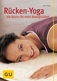 Rücken-Yoga – die Basics für mehr Beweglichkeit - Anna Trökes - E-Book