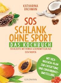 SOS Schlank ohne Sport - Das Kochbuch - Katharina Bachman - E-Book