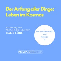 Naturwissenschaft und Religion 04: Der Anfang aller Dinge - Hans Küng - Hörbuch