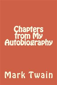 Chapters from My Autobiography - Mark Twain - E-Book
