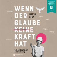 Wenn der Glaube keine Kraft hat - Ein Aufbauhelfer (ungekürzt) - Martin Benz - Hörbuch