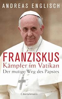 Der Kämpfer im Vatikan - Andreas Englisch - E-Book