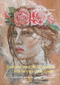 Nos larmes d'Aquarelle & Dans les yeux de Cassandre - Cassandre de Leonvago - E-Book