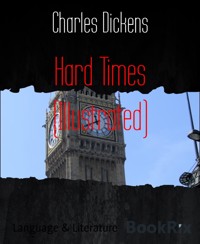 Hard Times (Illustrated) - Charles Dickens - E-Book