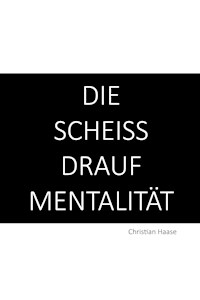 Die Scheiß-Drauf-Mentalität - Christian Haase - E-Book