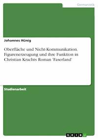 Oberfläche und Nicht-Kommunikation. Figurenerzeugung und ihre Funktion in Christian Krachts Roman 'Faserland' - Johannes Hünig - E-Book