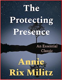The Protecting Presence - Annie Rix Militz - E-Book