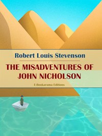 The Misadventures of John Nicholson - Robert Louis Stevenson - E-Book