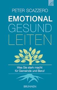 Emotional gesund leiten - Peter Scazzero - E-Book