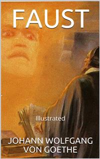 Faust - Illustrated - Johann Wolfgang von Goethe - E-Book