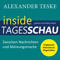 inside tagesschau: Zwischen Nachrichten und Meinungsmache - Alexander Teske - Hörbuch