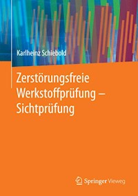 Zerstörungsfreie Werkstoffprüfung - Sichtprüfung - Karlheinz Schiebold - E-Book
