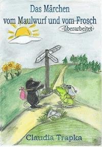 Das Märchen vom Maulwurf und vom Frosch - Claudia Trapka - E-Book