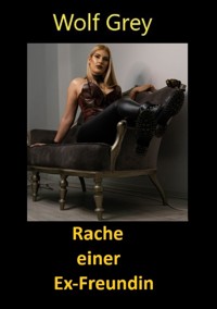 Rache einer Exfreundin - Wolf Grey - E-Book