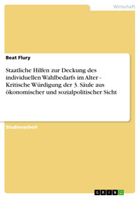 Staatliche Hilfen zur Deckung des individuellen Wahlbedarfs im Alter - Kritische Würdigung der 3. Säule aus ökonomischer und sozialpolitischer Sicht - Beat Flury - E-Book