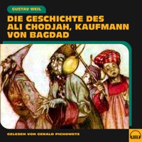 Die Geschichte des Ali Chodjah, Kaufmann von Bagdad - Gustav Weil - Hörbuch
