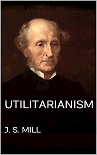 Utilitarianism - John Stuart Mill - E-Book