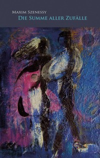 Die Summe aller Zufälle - Maxim Szenessy - E-Book