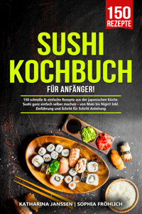 Sushi Kochbuch für Anfänger! - Katharina Janssen - E-Book