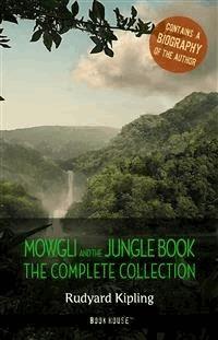 Rudyard Kipling: The Complete Jungle Books + A Biography of the Author - Rudyard Kipling - E-Book
