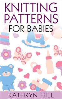 Knitting Patterns for Babies - Kathryn Hill - E-Book