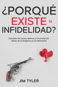 ¿Porqué Existe la Infidelidad? - Jim Tyler - E-Book